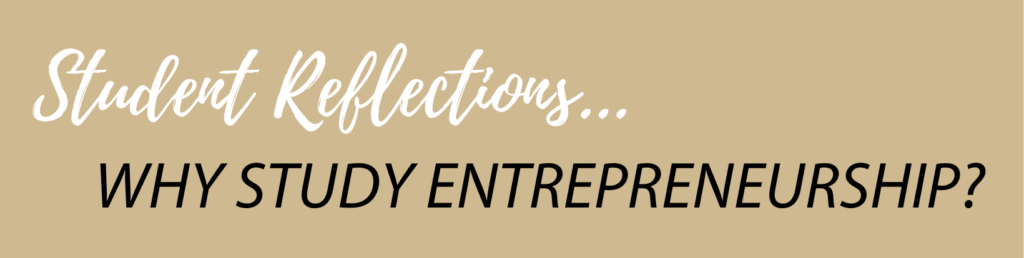 Student Reflections...why study entpreneurship?