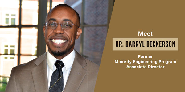 Dr. Darryl Dickerson - Minority Engineering Program - Purdue University