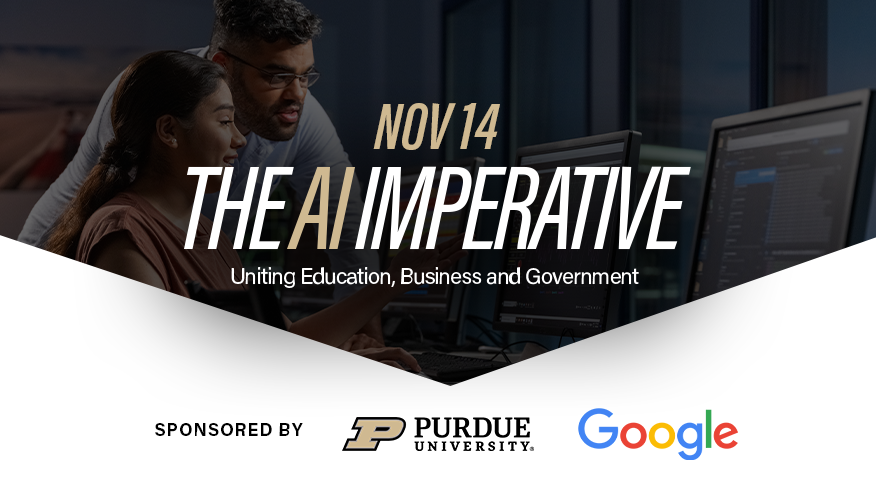 A graphic that reads “Nov. 14. The AI Imperative: Uniting Education, Business and Government. Sponsored by Purdue University and Google” with an image in the background of a man and a woman looking at multiple computer screens.